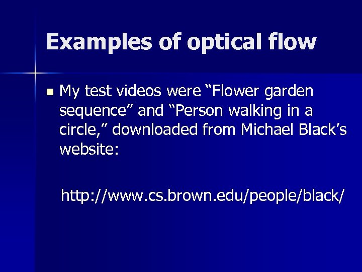 Examples of optical flow n My test videos were “Flower garden sequence” and “Person