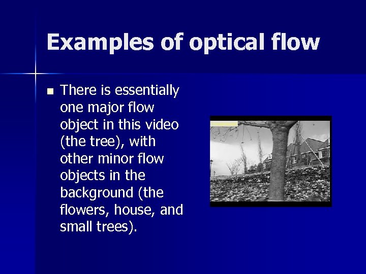 Examples of optical flow n There is essentially one major flow object in this