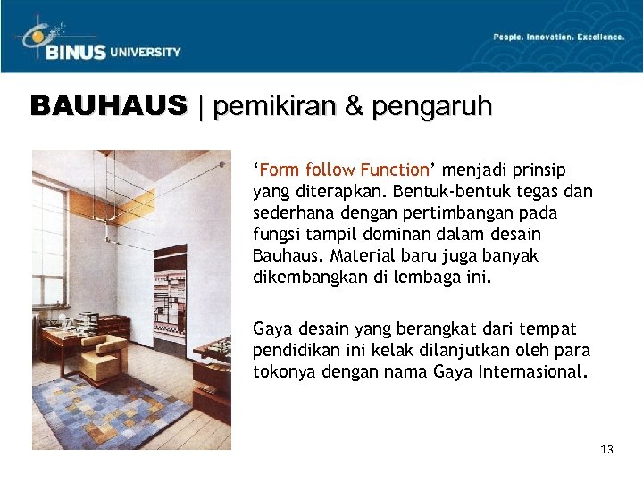 BAUHAUS | pemikiran & pengaruh ‘Form follow Function’ menjadi prinsip yang diterapkan. Bentuk-bentuk tegas