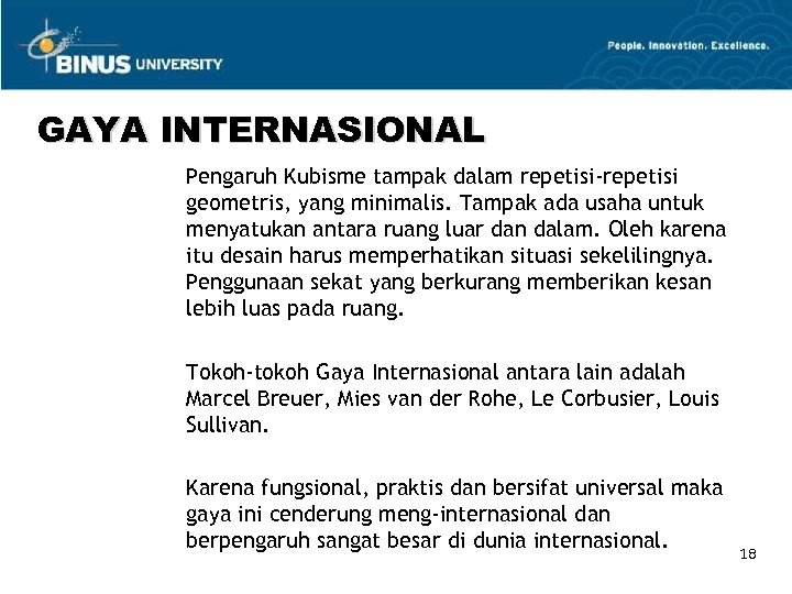 GAYA INTERNASIONAL Pengaruh Kubisme tampak dalam repetisi-repetisi geometris, yang minimalis. Tampak ada usaha untuk