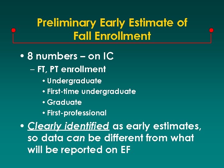 Preliminary Early Estimate of Fall Enrollment • 8 numbers – on IC – FT,