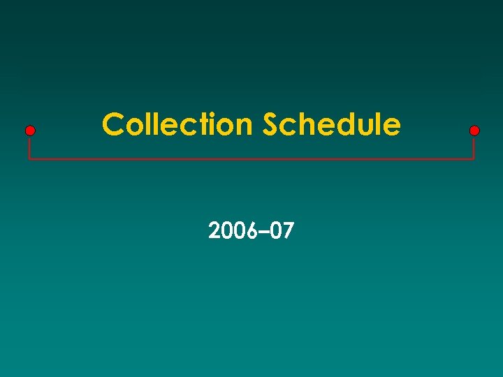 Collection Schedule 2006– 07 