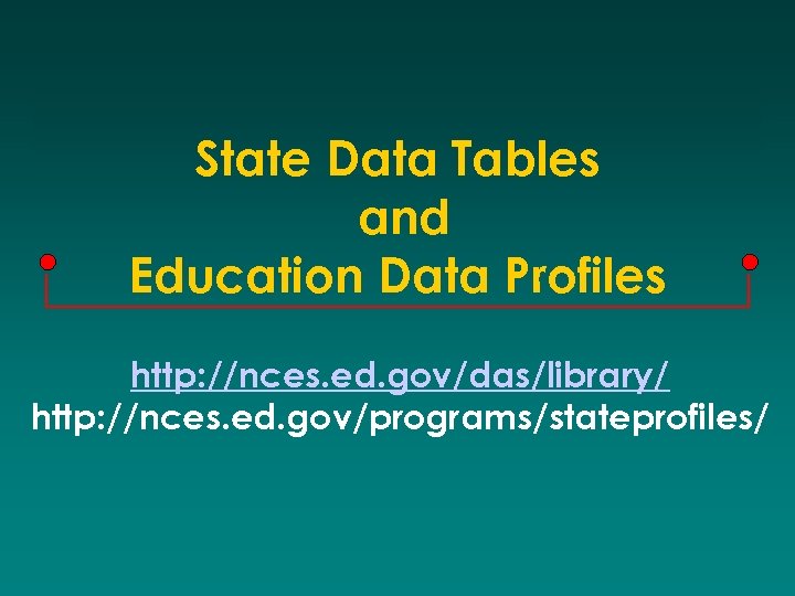 State Data Tables and Education Data Profiles http: //nces. ed. gov/das/library/ http: //nces. ed.