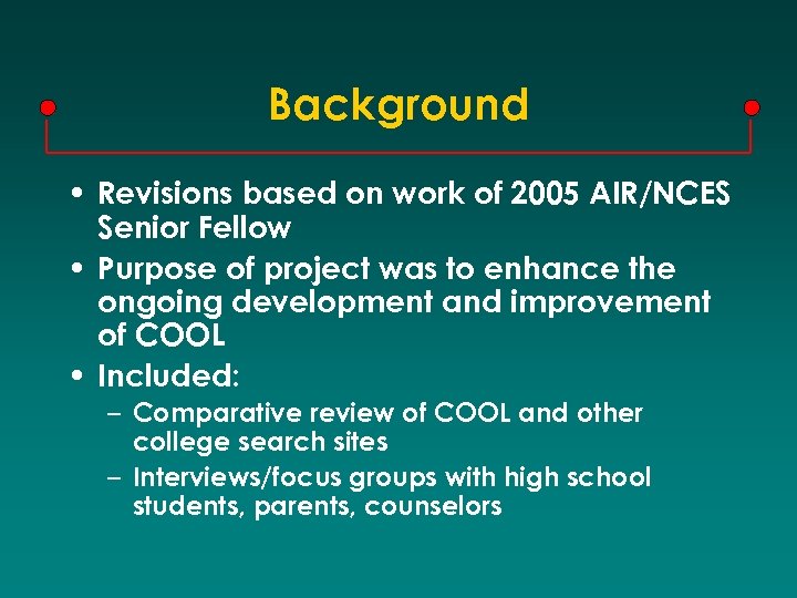 Background • Revisions based on work of 2005 AIR/NCES Senior Fellow • Purpose of