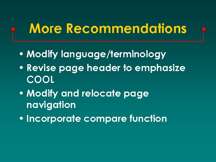 More Recommendations • Modify language/terminology • Revise page header to emphasize COOL • Modify