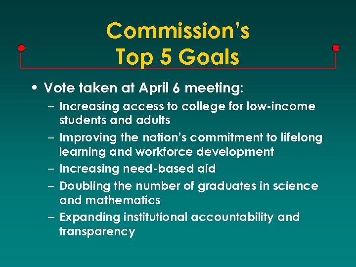 Commission’s Top 5 Goals • Vote taken at April 6 meeting: – Increasing access