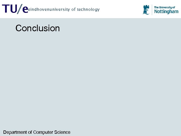 TU/e eindhovenuniversity of technology Conclusion Department of Computer Science 