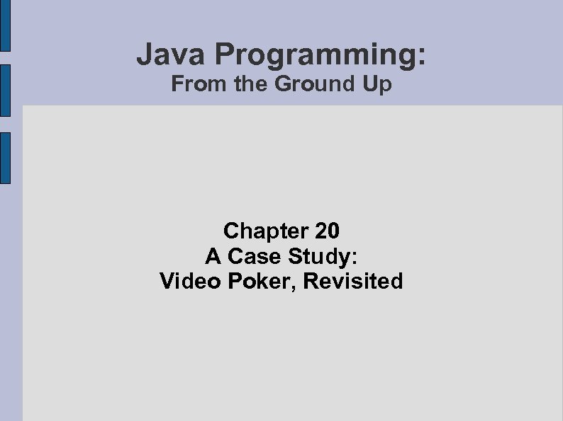 Java Programming: From the Ground Up Chapter 20 A Case Study: Video Poker, Revisited