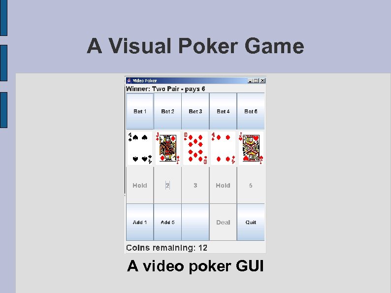 A Visual Poker Game A video poker GUI 