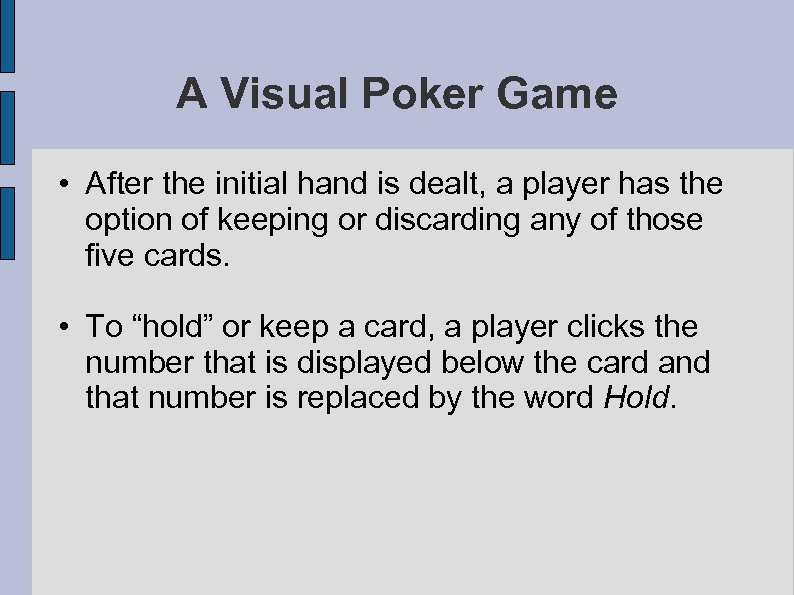 A Visual Poker Game • After the initial hand is dealt, a player has