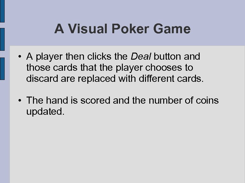 A Visual Poker Game • A player then clicks the Deal button and those