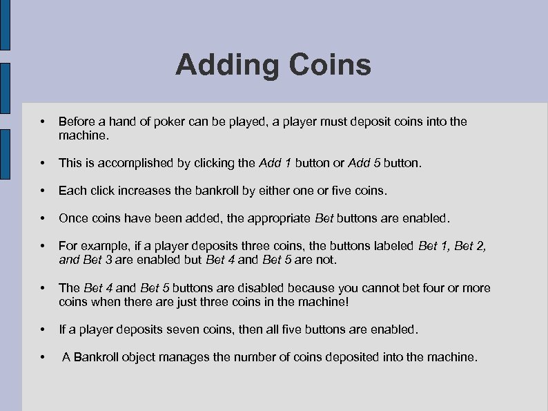 Adding Coins • Before a hand of poker can be played, a player must