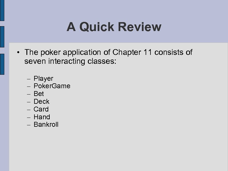A Quick Review • The poker application of Chapter 11 consists of seven interacting