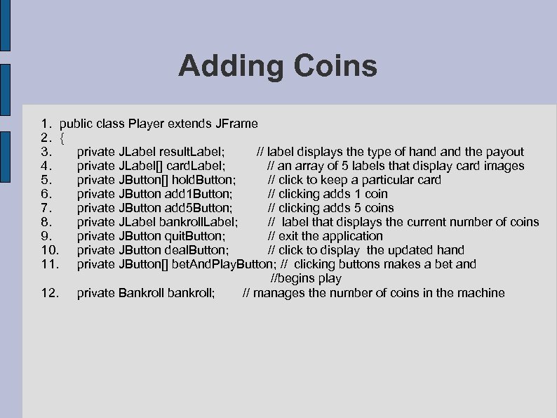 Adding Coins 1. public class Player extends JFrame 2. { 3. private JLabel result.