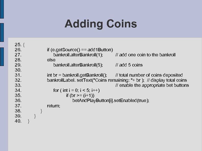 Adding Coins 25. { 26. if (e. get. Source() == add 1 Button) 27.