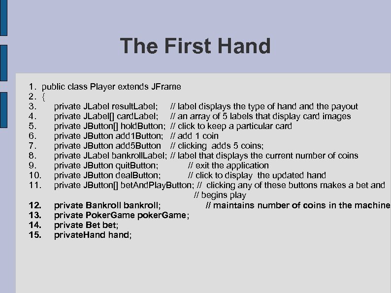 The First Hand 1. public class Player extends JFrame 2. { 3. private JLabel