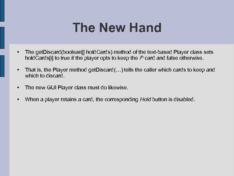 The New Hand • The get. Discard(boolean[] hold. Cards) method of the text-based Player