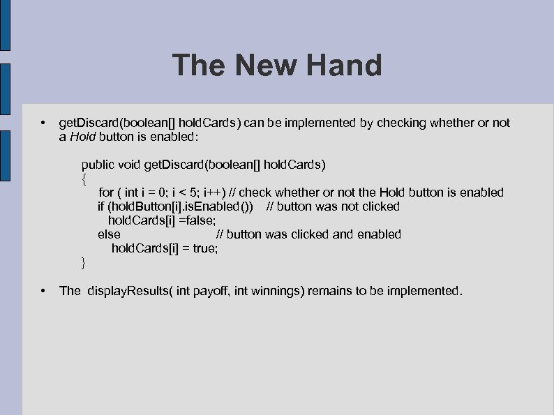 The New Hand • get. Discard(boolean[] hold. Cards) can be implemented by checking whether