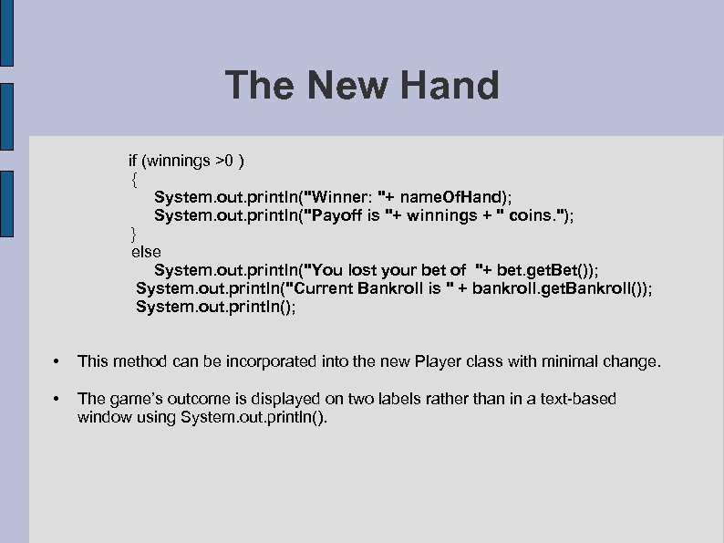 The New Hand if (winnings >0 ) { System. out. println(