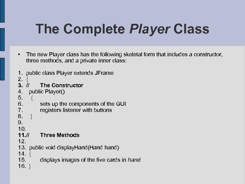 The Complete Player Class • The new Player class has the following skeletal form