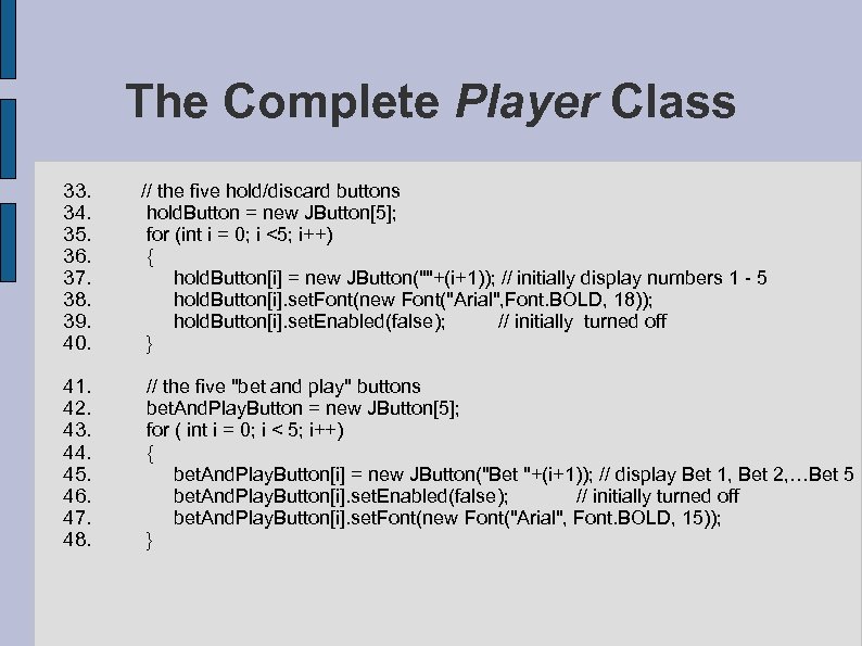 The Complete Player Class 33. // the five hold/discard buttons 34. hold. Button =