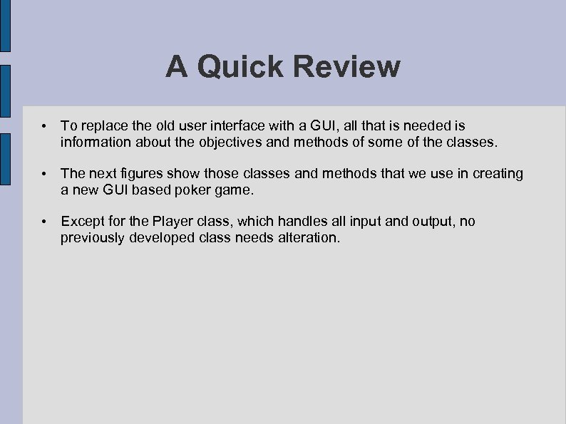 A Quick Review • To replace the old user interface with a GUI, all