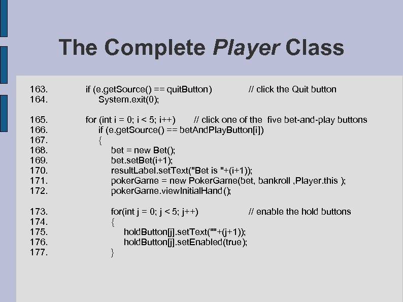 The Complete Player Class 163. if (e. get. Source() == quit. Button) 164. System.