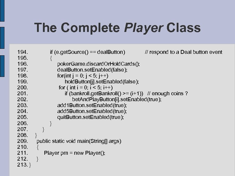 The Complete Player Class 194. if (e. get. Source() == deal. Button) // respond