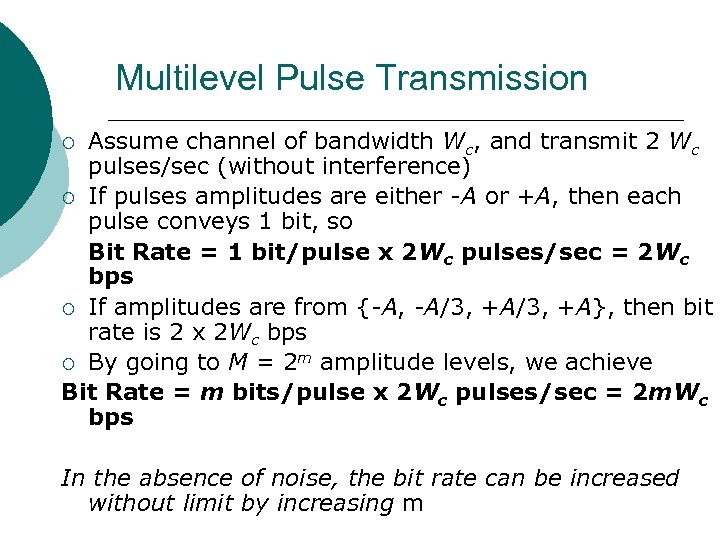 Multilevel Pulse Transmission Assume channel of bandwidth Wc, and transmit 2 Wc pulses/sec (without