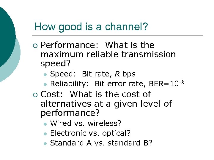 How good is a channel? ¡ Performance: What is the maximum reliable transmission speed?