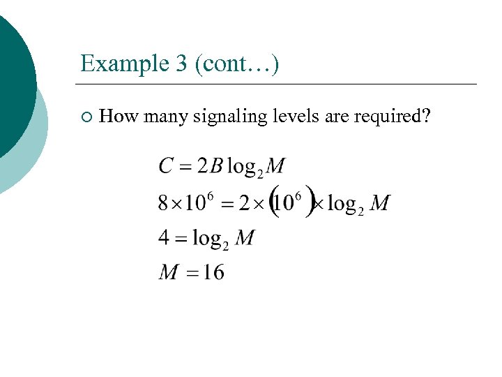 Example 3 (cont…) ¡ How many signaling levels are required? 