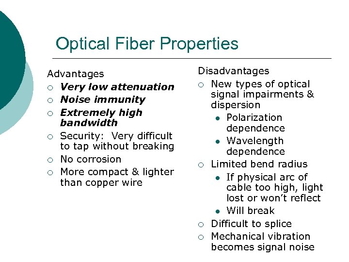 Optical Fiber Properties Advantages ¡ Very low attenuation ¡ Noise immunity ¡ Extremely high