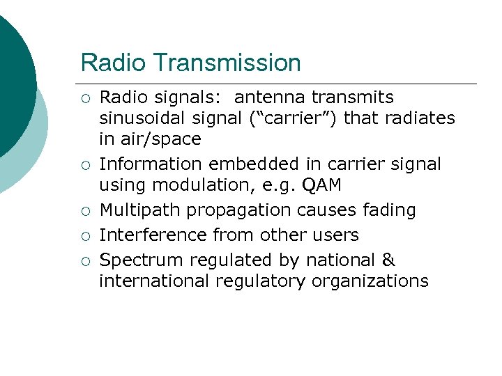 Radio Transmission ¡ ¡ ¡ Radio signals: antenna transmits sinusoidal signal (“carrier”) that radiates