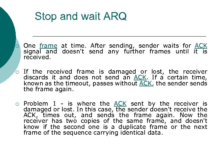 Stop and wait ARQ ¡ One frame at time. After sending, sender waits for