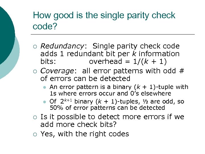 How good is the single parity check code? ¡ ¡ Redundancy: Single parity check