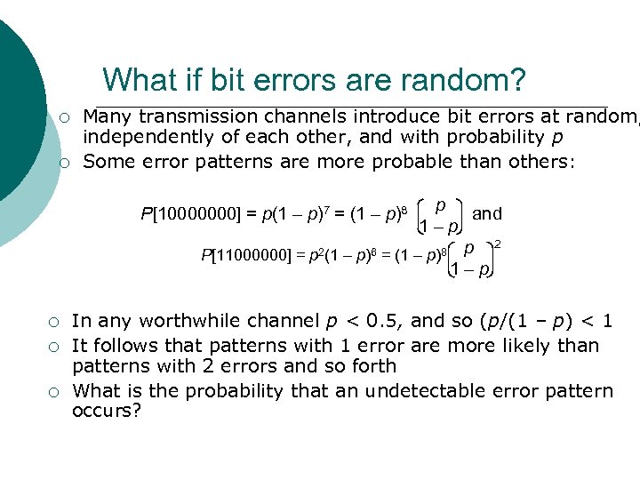 What if bit errors are random? ¡ ¡ Many transmission channels introduce bit errors