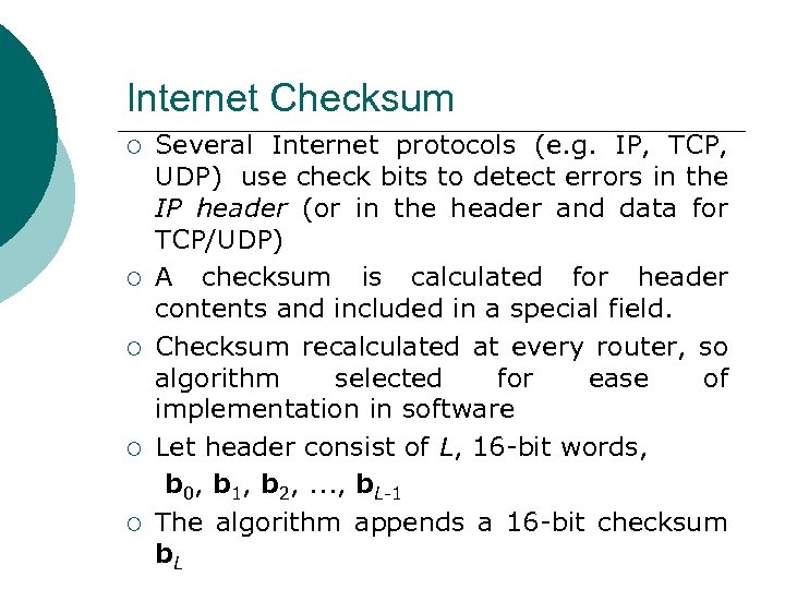 Internet Checksum ¡ ¡ ¡ Several Internet protocols (e. g. IP, TCP, UDP) use