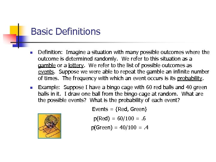 Basic Definitions n n Definition: Imagine a situation with many possible outcomes where the