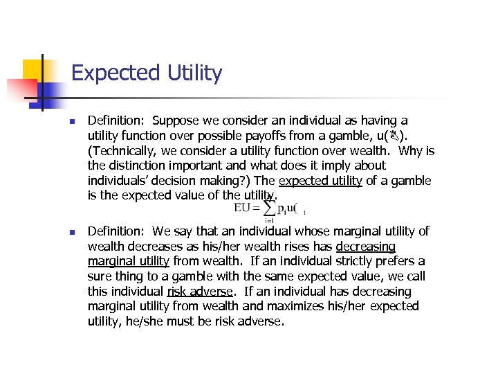 Expected Utility n n Definition: Suppose we consider an individual as having a utility