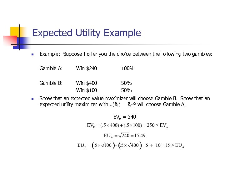 Expected Utility Example n Example: Suppose I offer you the choice between the following