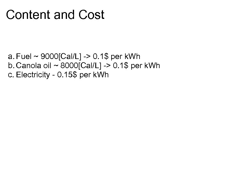 Content and Cost a. Fuel ~ 9000[Cal/L] -> 0. 1$ per k. Wh b.