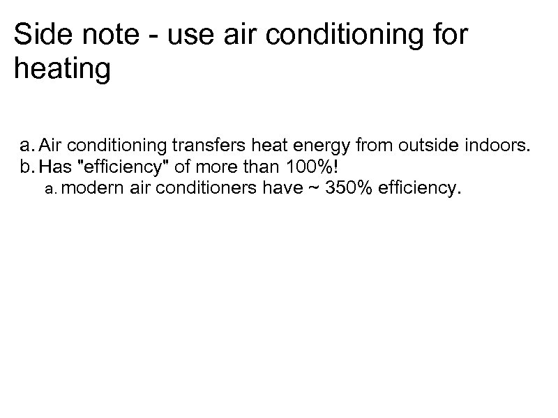 Side note - use air conditioning for heating a. Air conditioning transfers heat energy