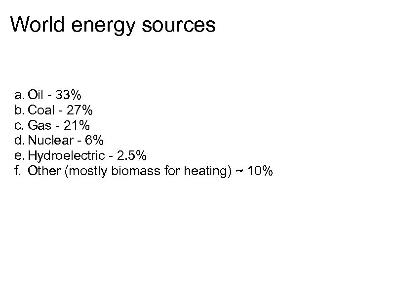 World energy sources a. Oil - 33% b. Coal - 27% c. Gas -
