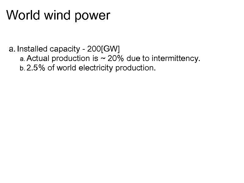World wind power a. Installed capacity - 200[GW] a. Actual production is ~ 20%