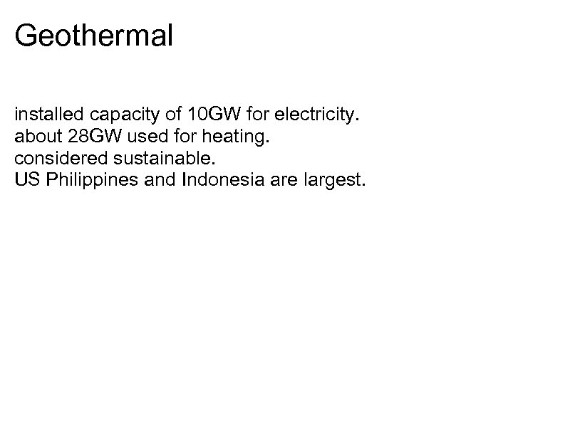 Geothermal installed capacity of 10 GW for electricity. about 28 GW used for heating.