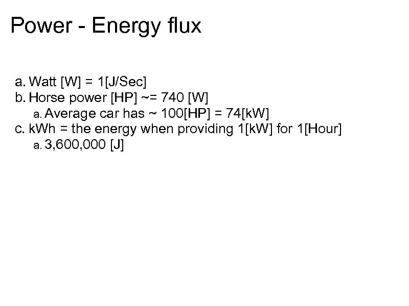 Power - Energy flux a. Watt [W] = 1[J/Sec] b. Horse power [HP] ~=