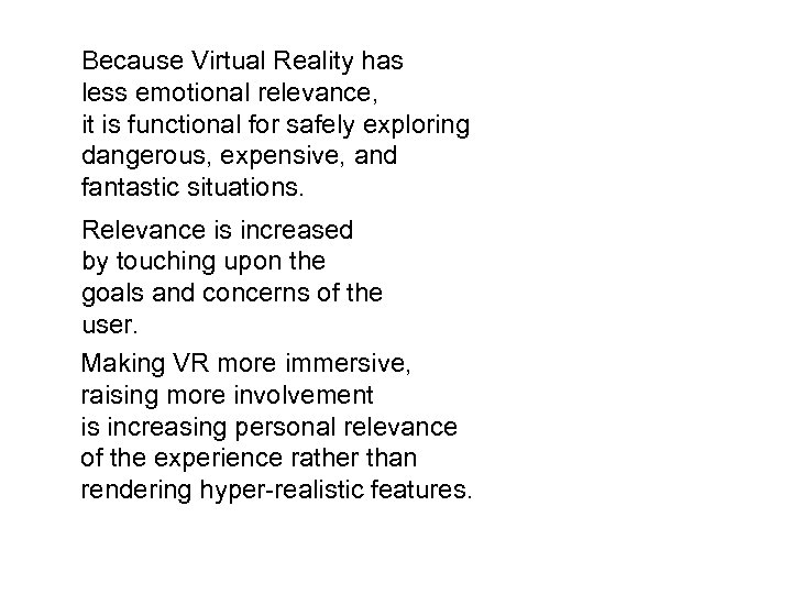 Because Virtual Reality has less emotional relevance, it is functional for safely exploring dangerous,