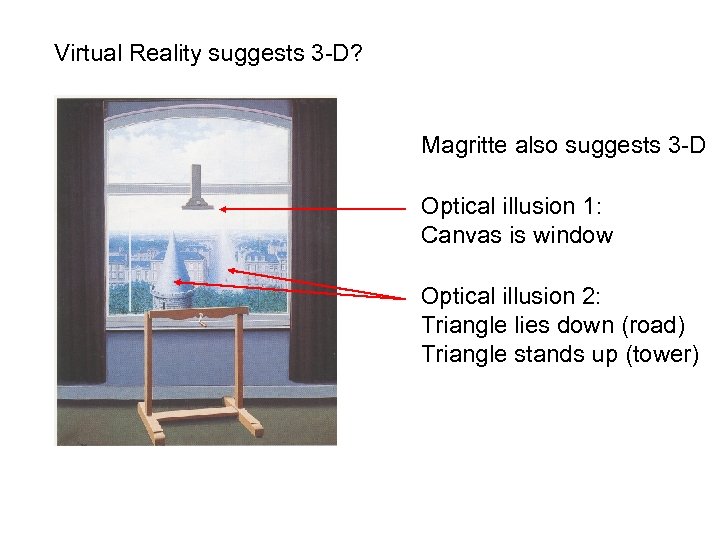 Virtual Reality suggests 3 -D? Magritte also suggests 3 -D Optical illusion 1: Canvas