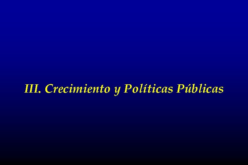 III. Crecimiento y Políticas Públicas 