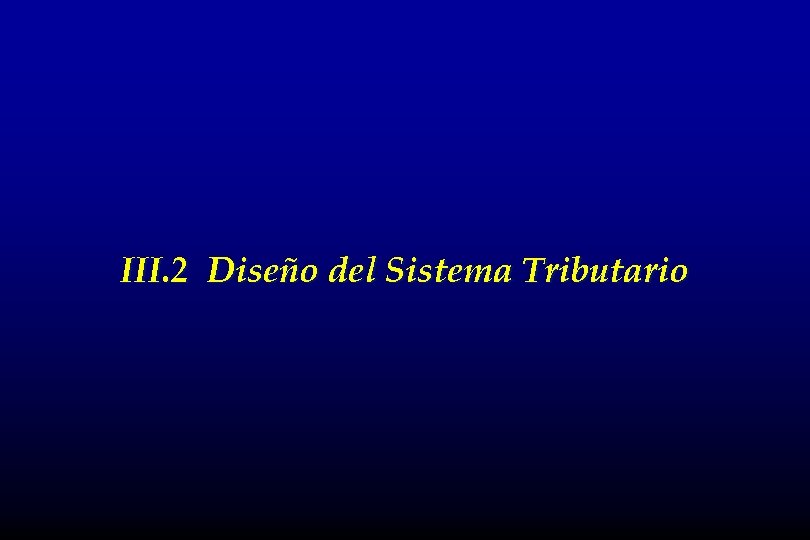 III. 2 Diseño del Sistema Tributario 